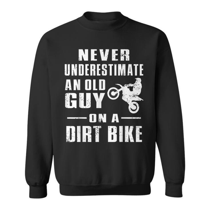 Never Underestimate An Old Guy On A Dirt Bike Motorcycle Sweatshirt