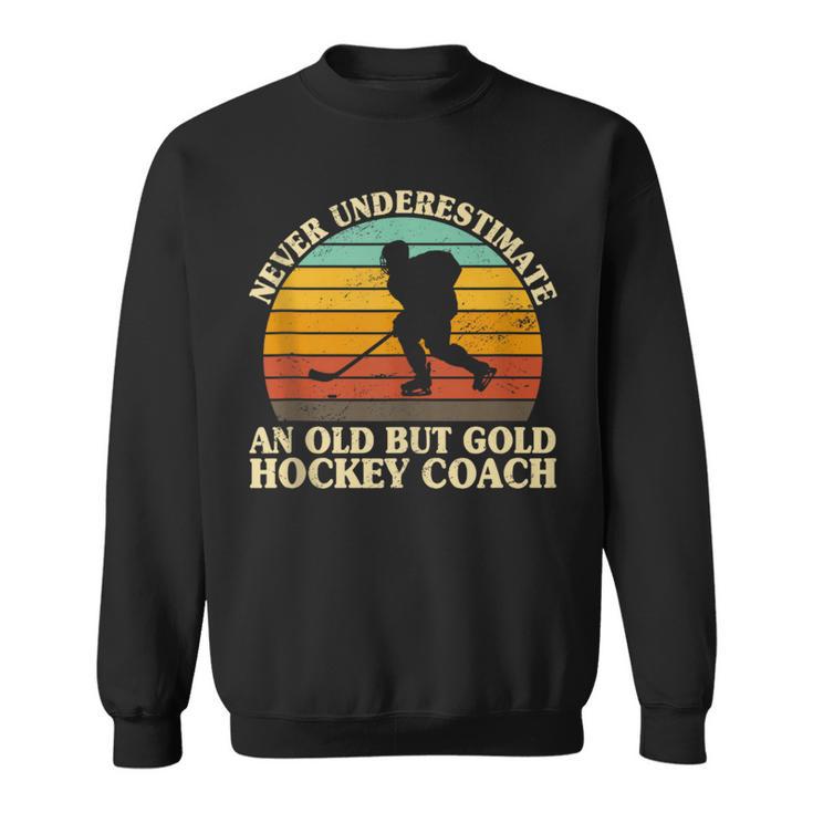 Never Underestimate An Old Hockey Coach Ice Hockey Field Sweatshirt