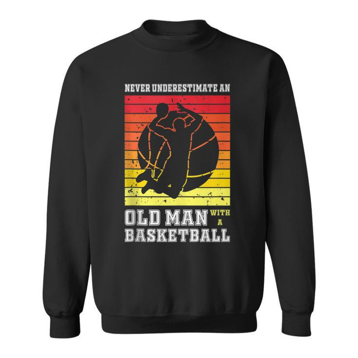 Never Underestimate An Old Man With A Basketball Player Sweatshirt