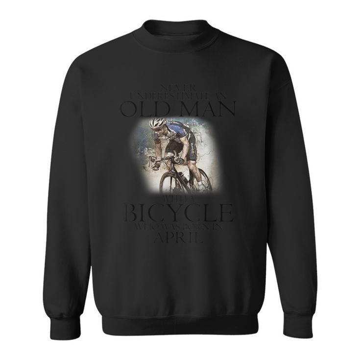 Never Underestimate An Old Man With A Bicycle Born In April Sweatshirt