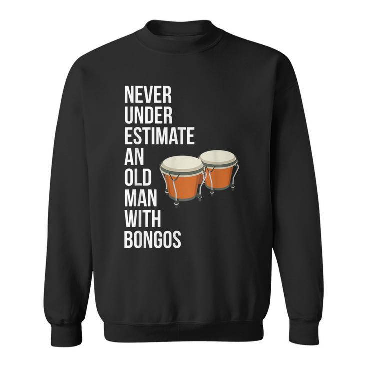 Never Underestimate An Old Man With A Bongos For Men Sweatshirt