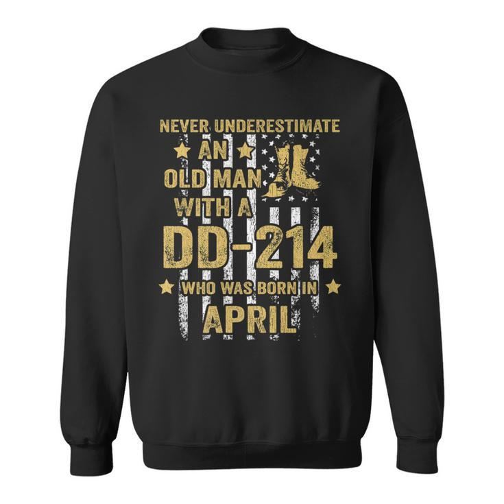 Never Underestimate An Old Man With A Dd-214 April Birthday Sweatshirt