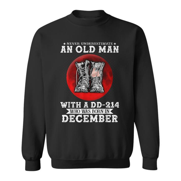 Never Underestimate An Old Man With A Dd-214 In December Sweatshirt