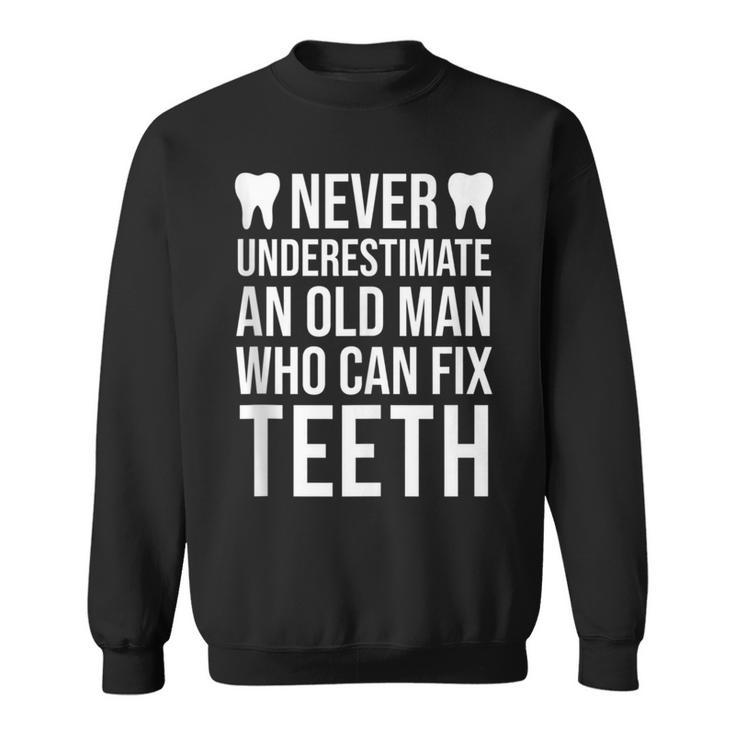 Never Underestimate An Old Man Dentist Dad Grandpa Sweatshirt