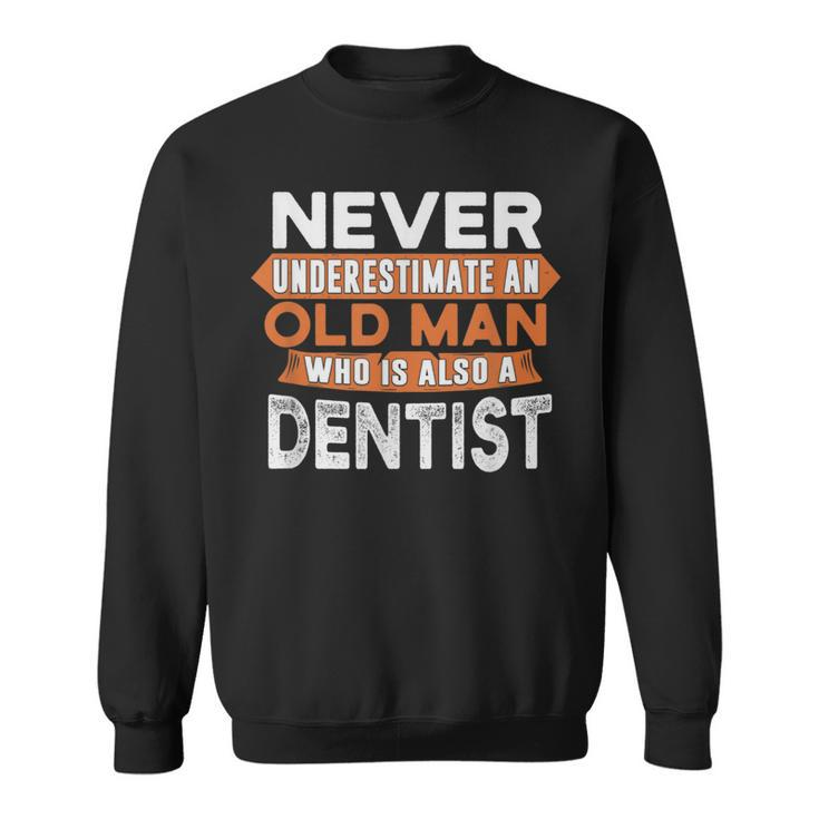 Never Underestimate An Old Man Who Is Also A Dentist Sweatshirt