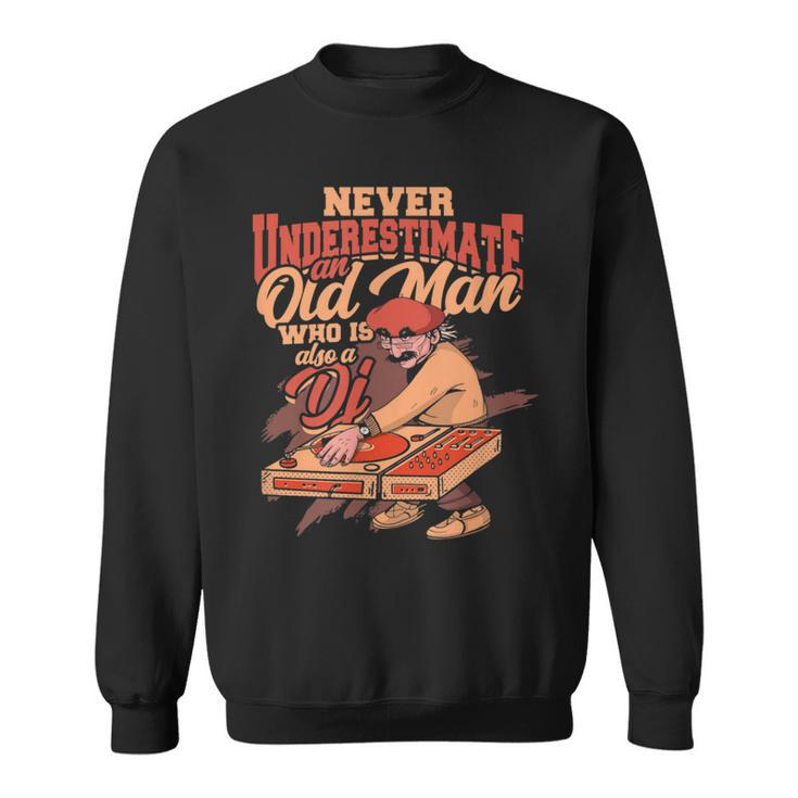 Never Underestimate An Old Man Who Is Also A Dj Party Dj Sweatshirt