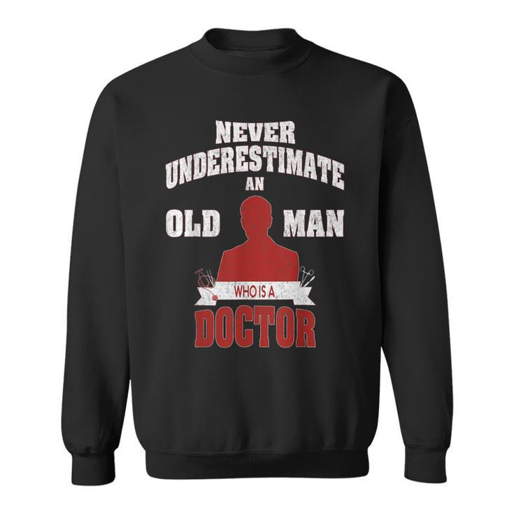 Never Underestimate An Old Man Who Is A Doctor Sweatshirt
