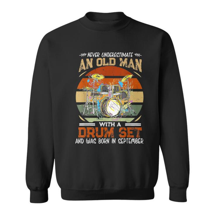 Never Underestimate An Old Man With A Drum Set In September Sweatshirt