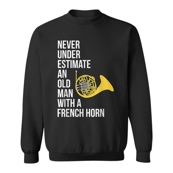 Never Underestimate An Old Man With A French Horn Sweatshirt