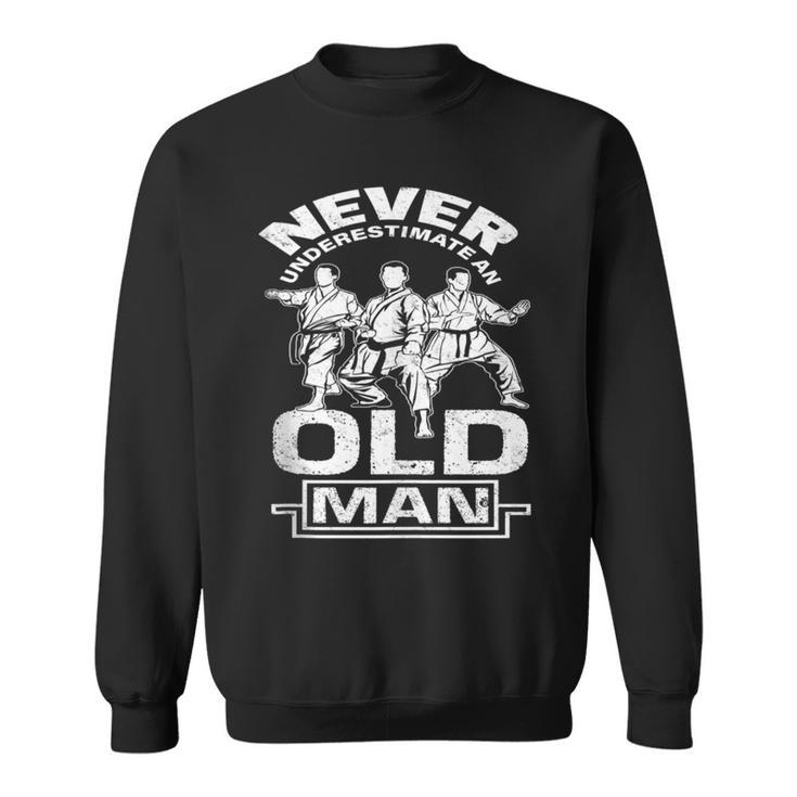 Never Underestimate An Old Man Karate Pensioner Sweatshirt