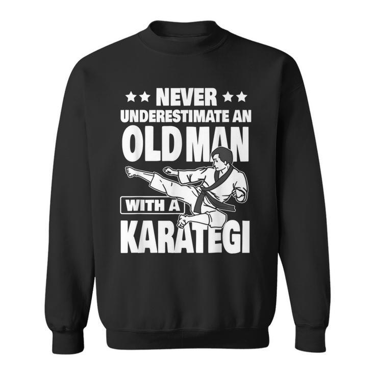 Never Underestimate An Old Man With A Karategi Dad Sweatshirt