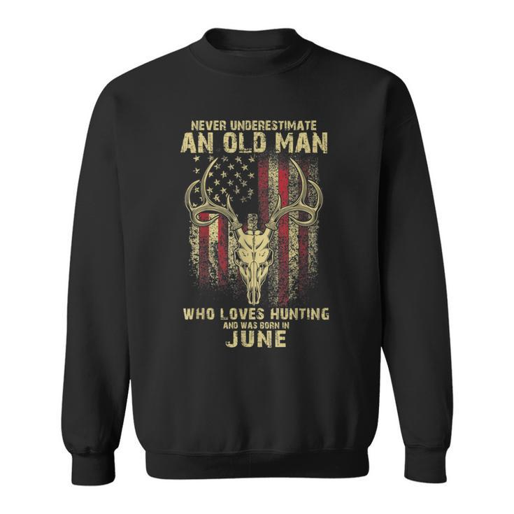 Never Underestimate An Old Man Loves Hunting Born In June Sweatshirt