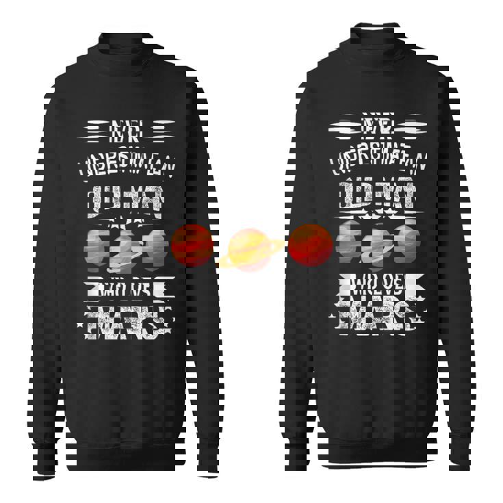 Never Underestimate An Old Man Who Loves Mars Planet Sweatshirt