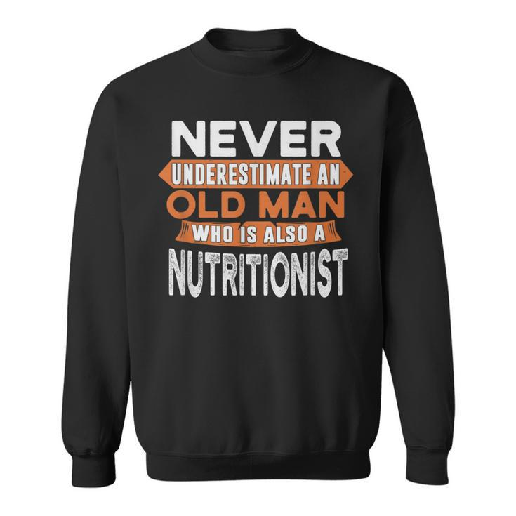 Never Underestimate An Old Man Who Is Also A Nutritionist Sweatshirt