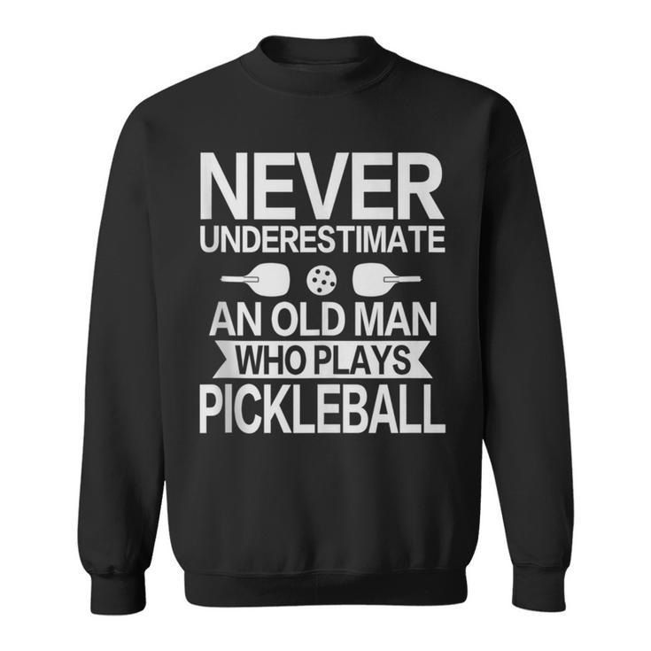 Never Underestimate An Old Man Pickleball Player Sweatshirt
