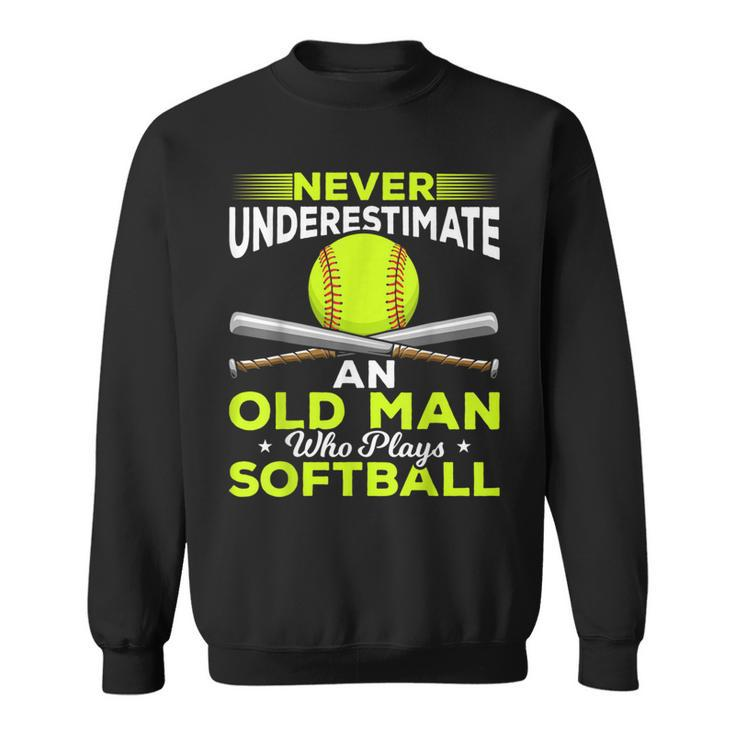 Never Underestimate An Old Man Who Plays Softball Sweatshirt