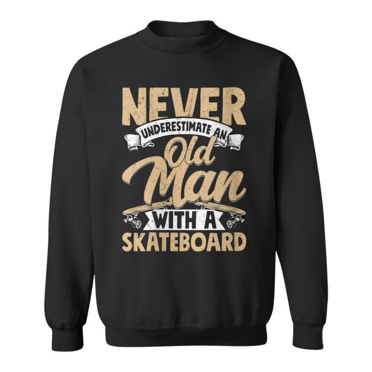 Never Underestimate An Old Man With A Skateboard Skateboarde Sweatshirt