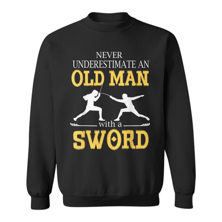 Never Underestimate An Old Man With A Sword Sweatshirt