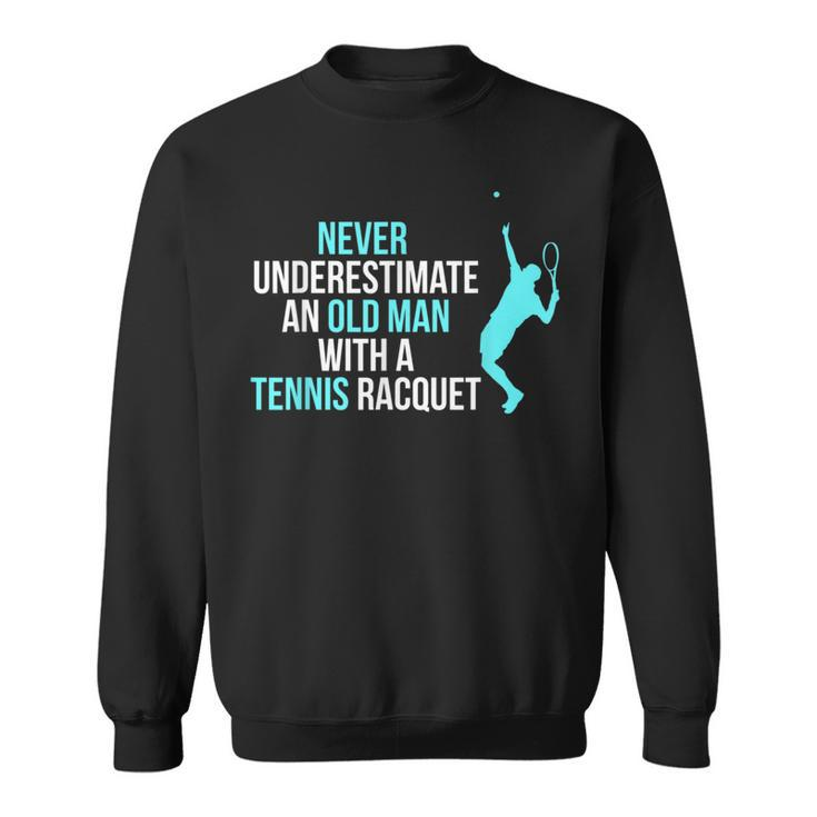 Never Underestimate An Old Man Tennis Racquet Sports Sweatshirt