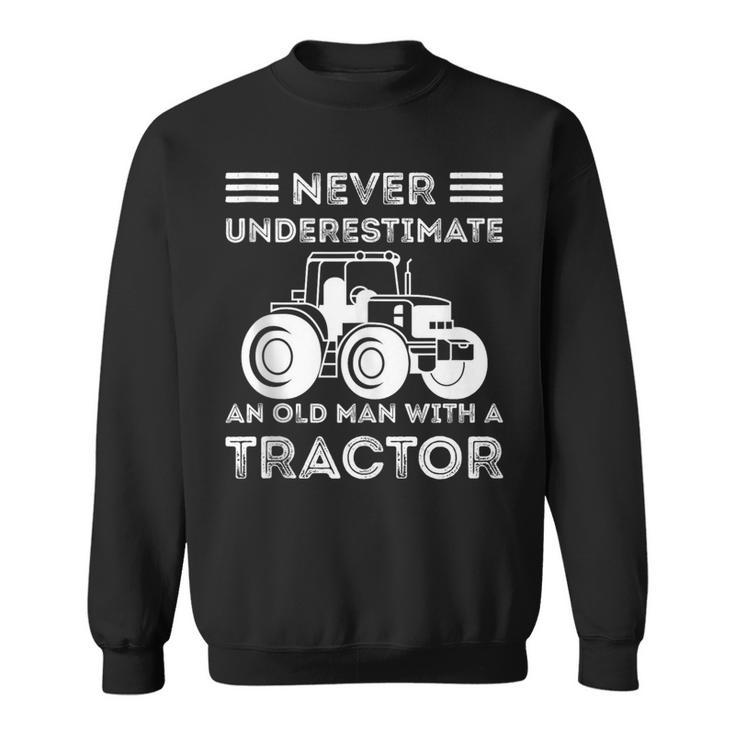 Never Underestimate An Old Man With A Tractor Farmers Sweatshirt
