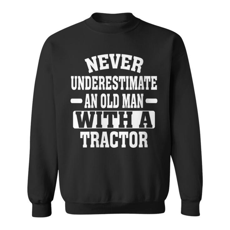 Never Underestimate An Old Man With A Tractor Farming Sweatshirt