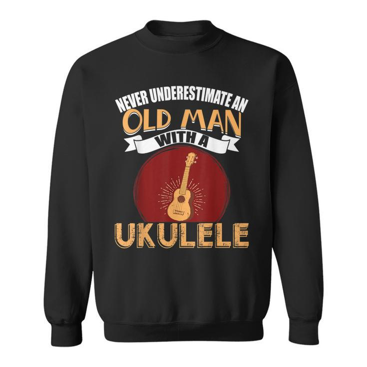 Never Underestimate An Old Man With An Ukulele Sweatshirt