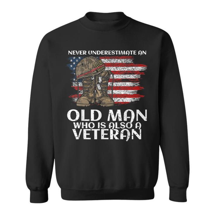 Never Underestimate An Old Man Who Is Also A Veteran Us Sweatshirt