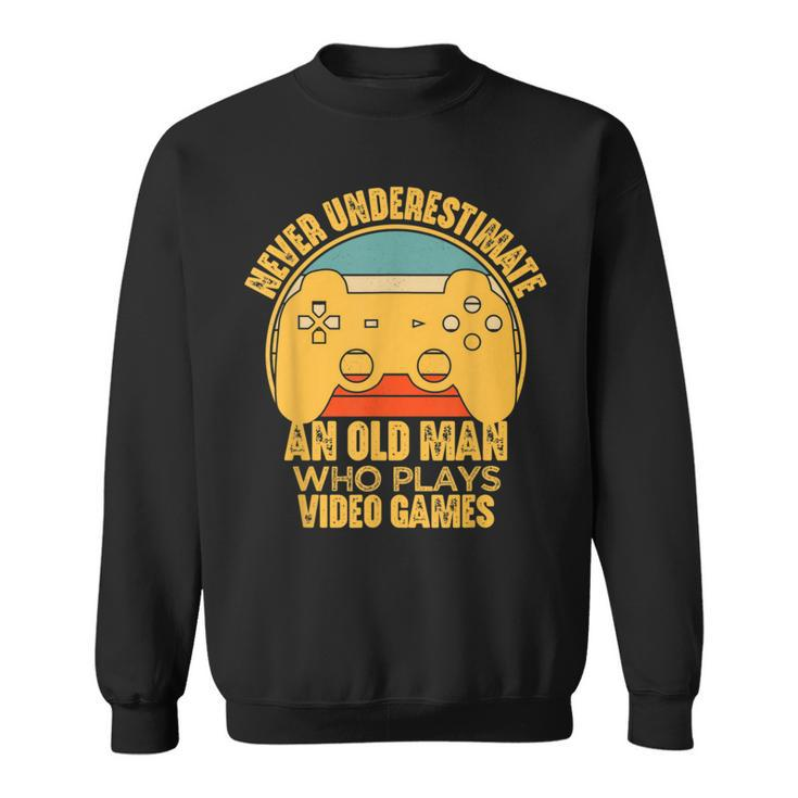 Never Underestimate An Old Man Video Games Gaming Sweatshirt