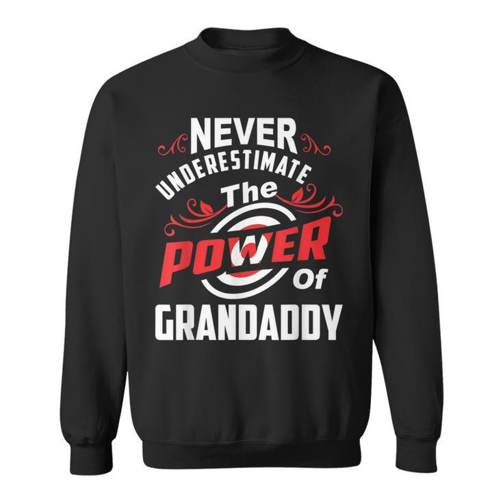 Never Underestimate The Power Of Grandaddy T Sweatshirt