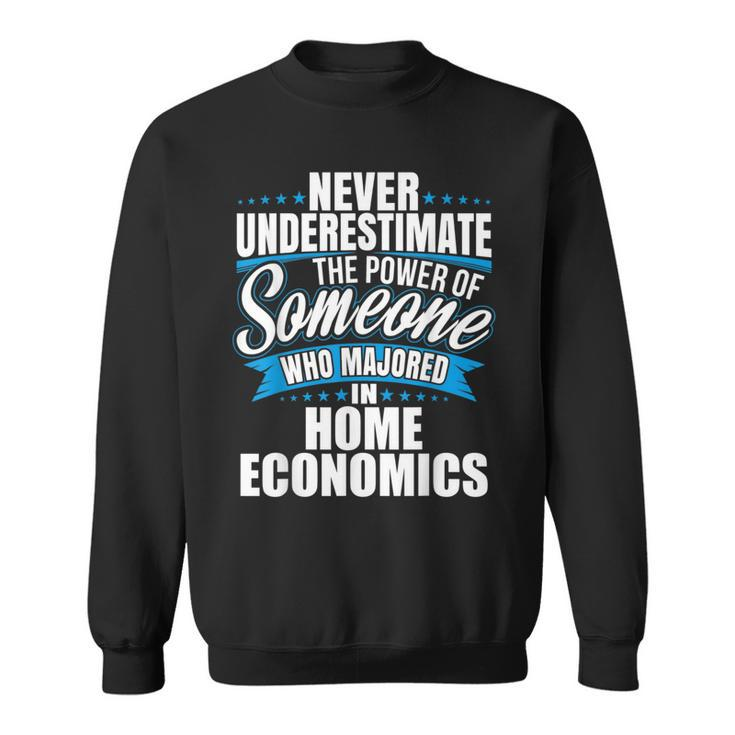 Never Underestimate The Power Of Home Economics Major Sweatshirt