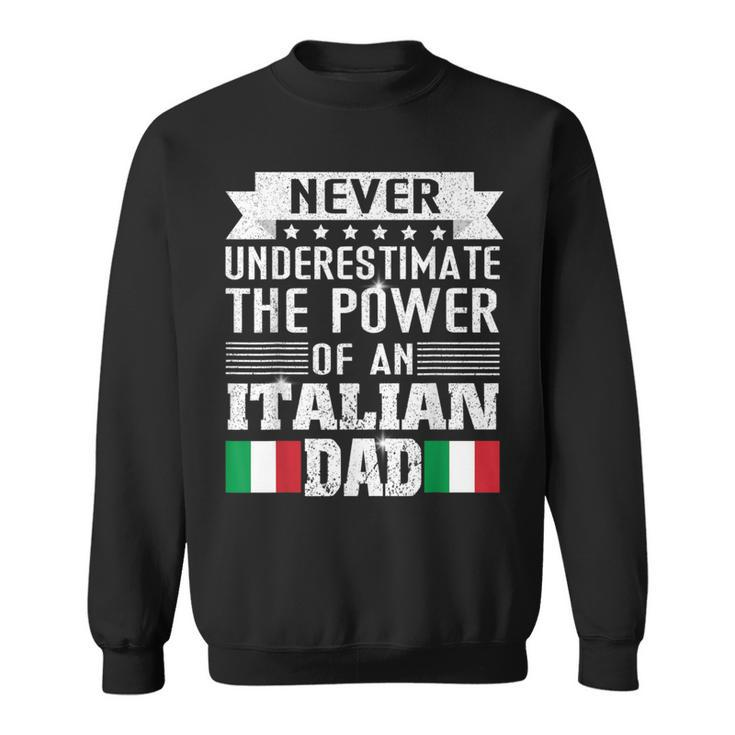 Never Underestimate The Power Of An Italian Dad Father Sweatshirt