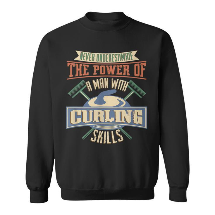 Never Underestimate Power Of Man Curling Skills Sweatshirt