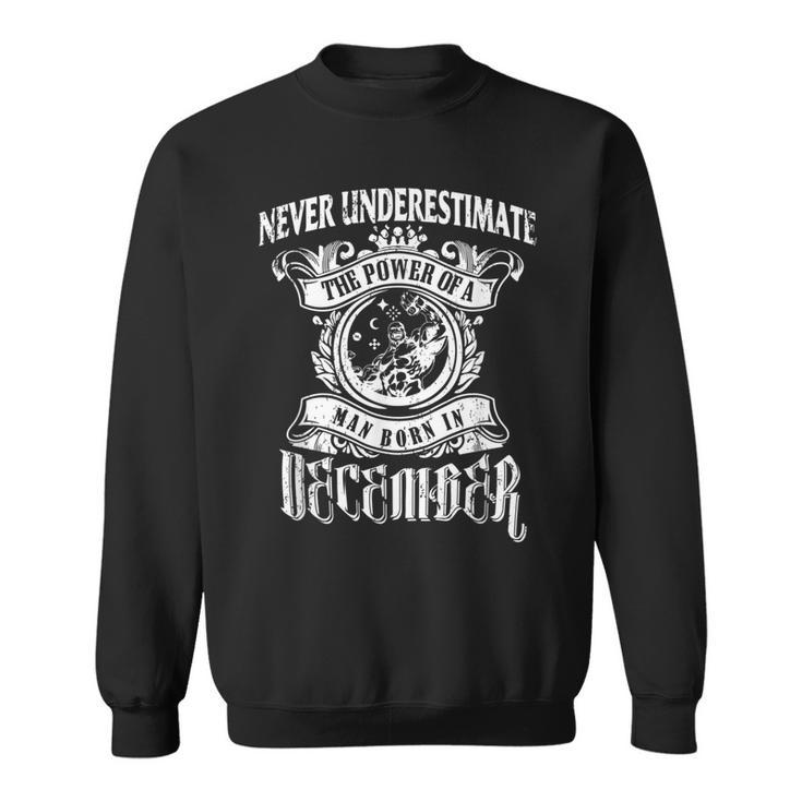 Never Underestimate The Power Of A Man December Sweatshirt