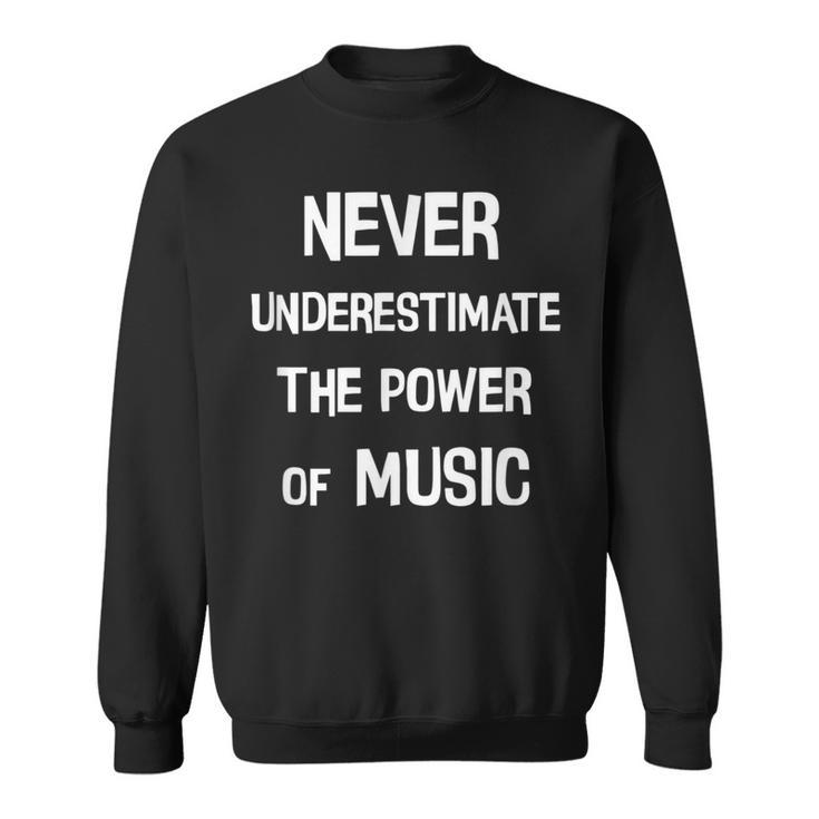 Never Underestimate The Power Of Music Saying Sweatshirt