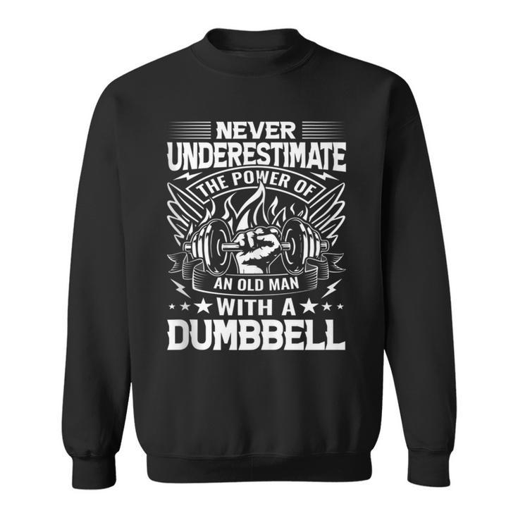 Never Underestimate The Power Of An Old Man With A Dumbbell Sweatshirt