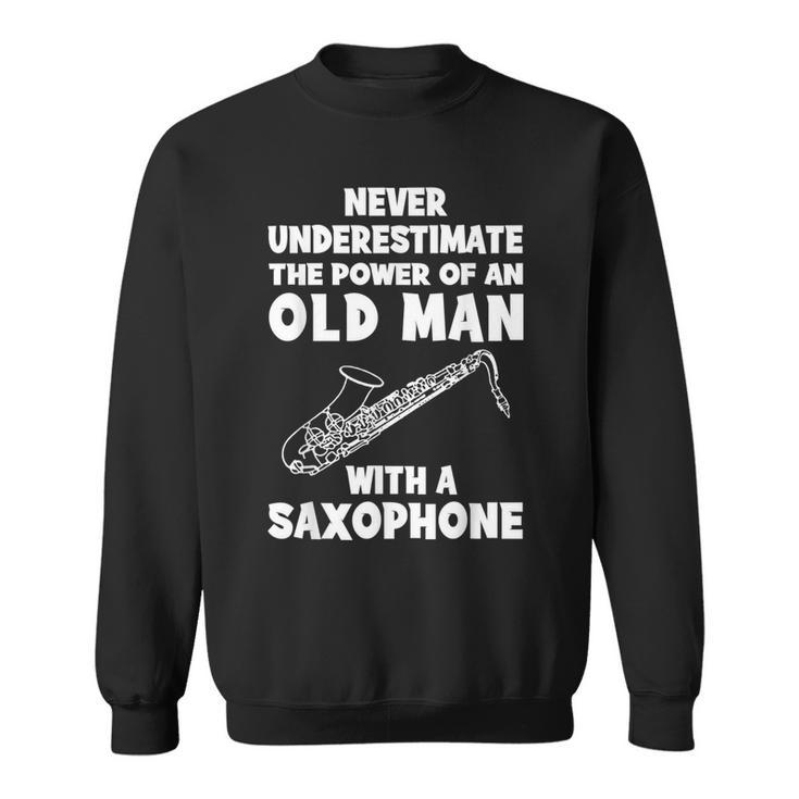 Never Underestimate The Power Of An Old Man With A Saxophone Sweatshirt