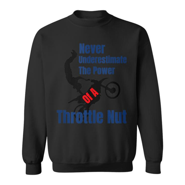 Never Underestimate The Power Of A Throttle Nut Sweatshirt