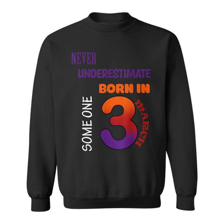 Never Underestimate Someone Born In March Sweatshirt