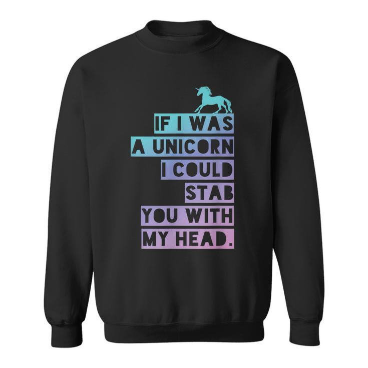 If I Was A Unicorn I Could Stab You Emo Sweatshirt