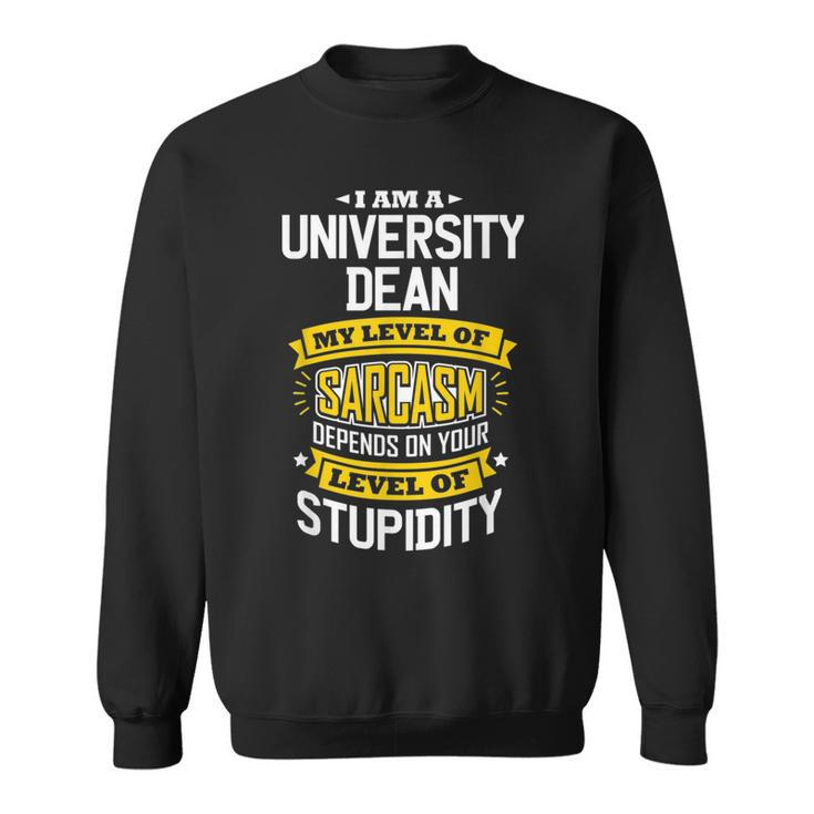 University Dean Idea Funny Sarcasm Joke University Deans  Sweatshirt