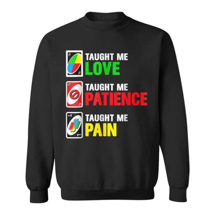 Uno Taught Me Love Taught Me Patience Taught Me Pain Sweatshirt