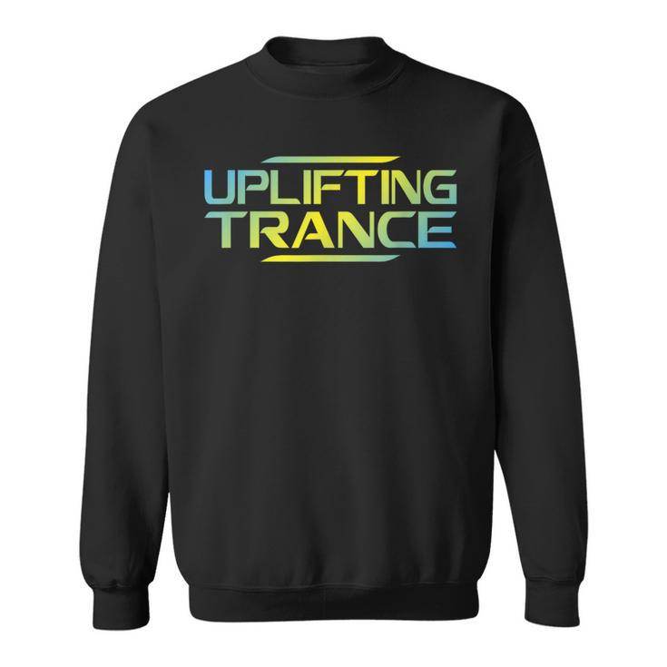 Uplifting Trance Music For Ravers Techno Edm Sweatshirt