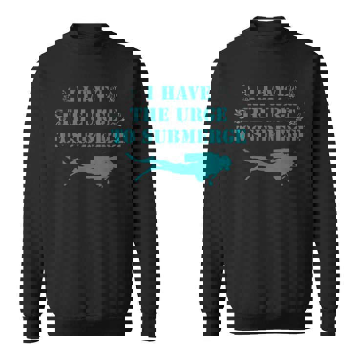 I Have The Urge To Submerge Scuba Diving Sweatshirt