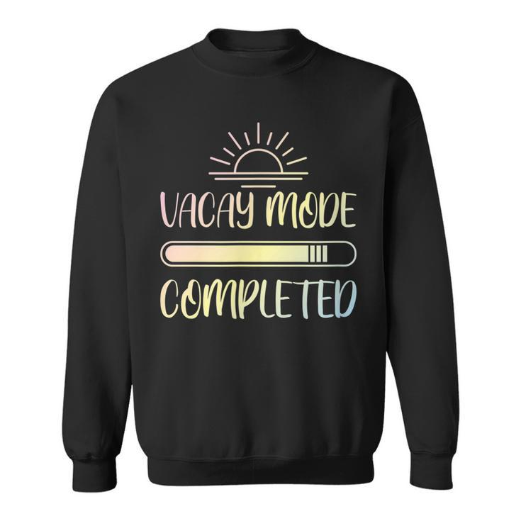 Vacay Mode Completed  Sweatshirt