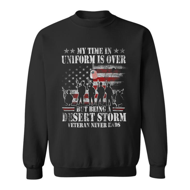 Veteran Vets Time In Uniform Over Being Desert Storm Veteran Never Ends Veterans Sweatshirt