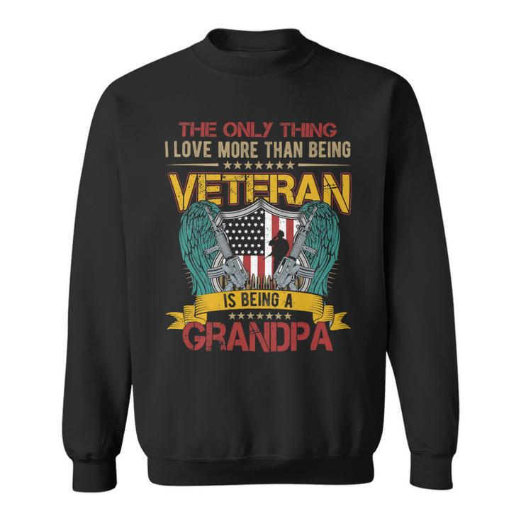 Veteran Vets Vintage I Love More Than Being Veteran Is Being A Grandpa 98 Veterans Sweatshirt