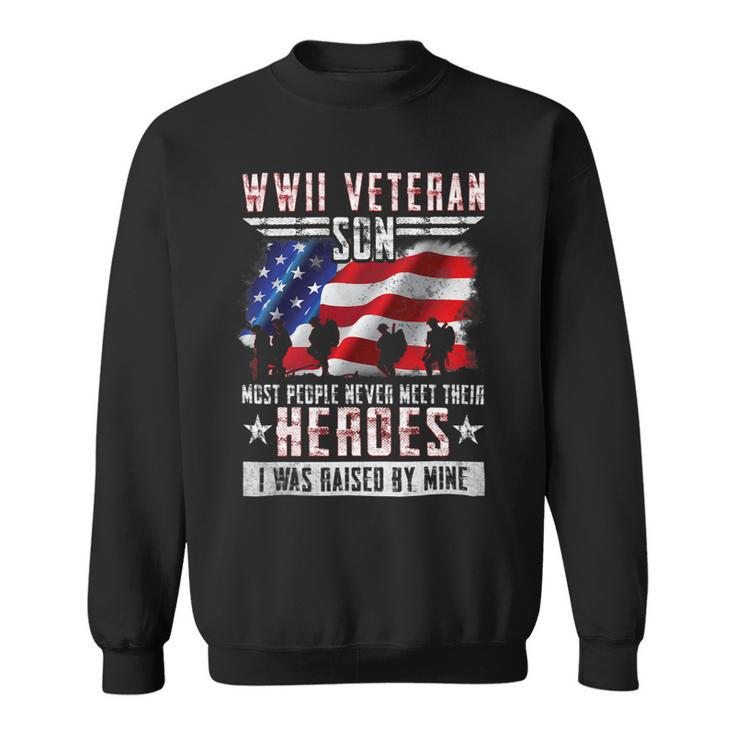 Veteran Vets Wwii Veteran Son Most People Never Meet Their Heroes 2 8 Veterans Sweatshirt