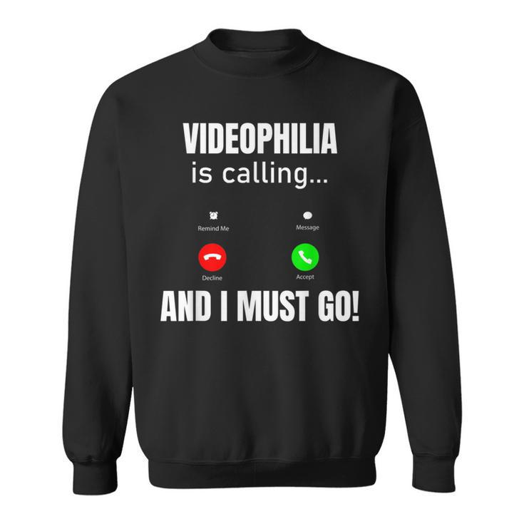 Videophilia Is Calling And I Must Go Sweatshirt