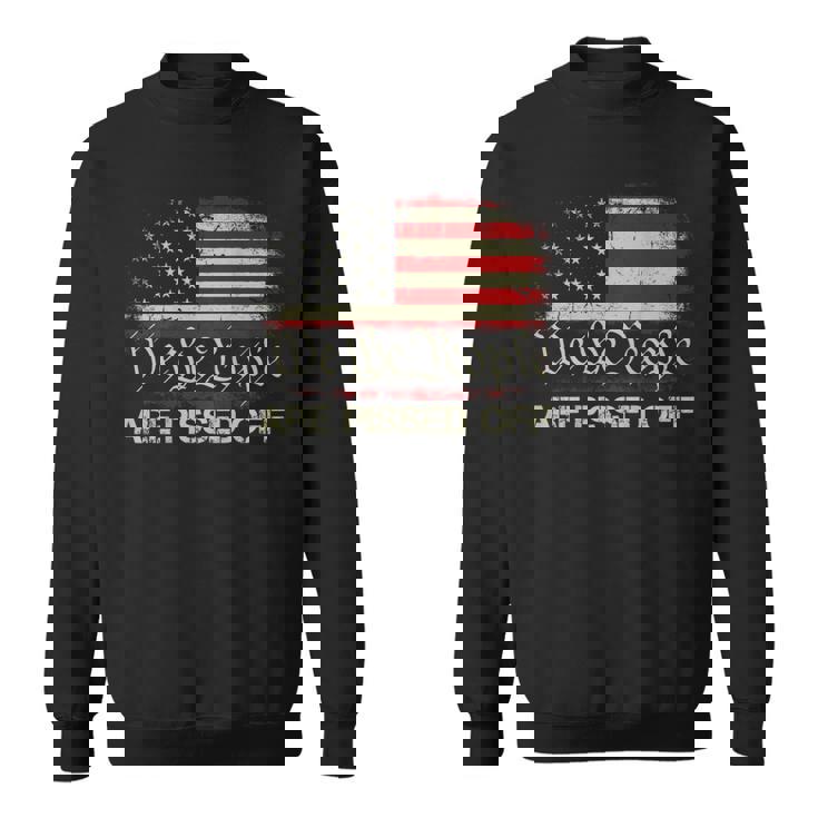 Vintage American Flag We The People Are Pissed Off On Back  Sweatshirt