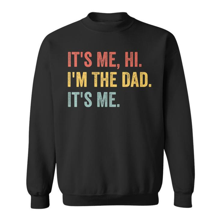 Vintage Fathers Day Its Me Hi Im The Dad Its Me For  Sweatshirt